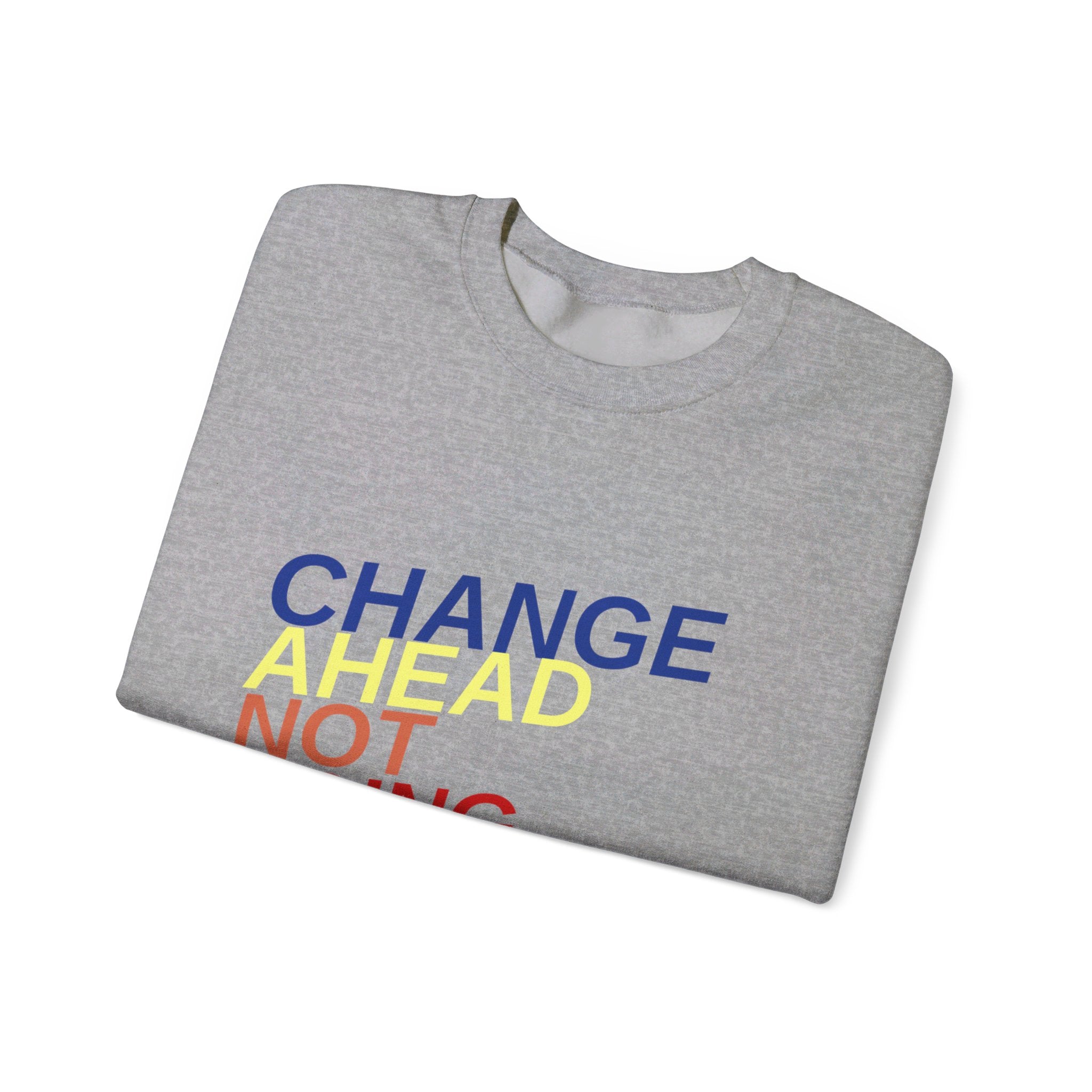 Changes Ahead Not Going Back, Sweatshirt