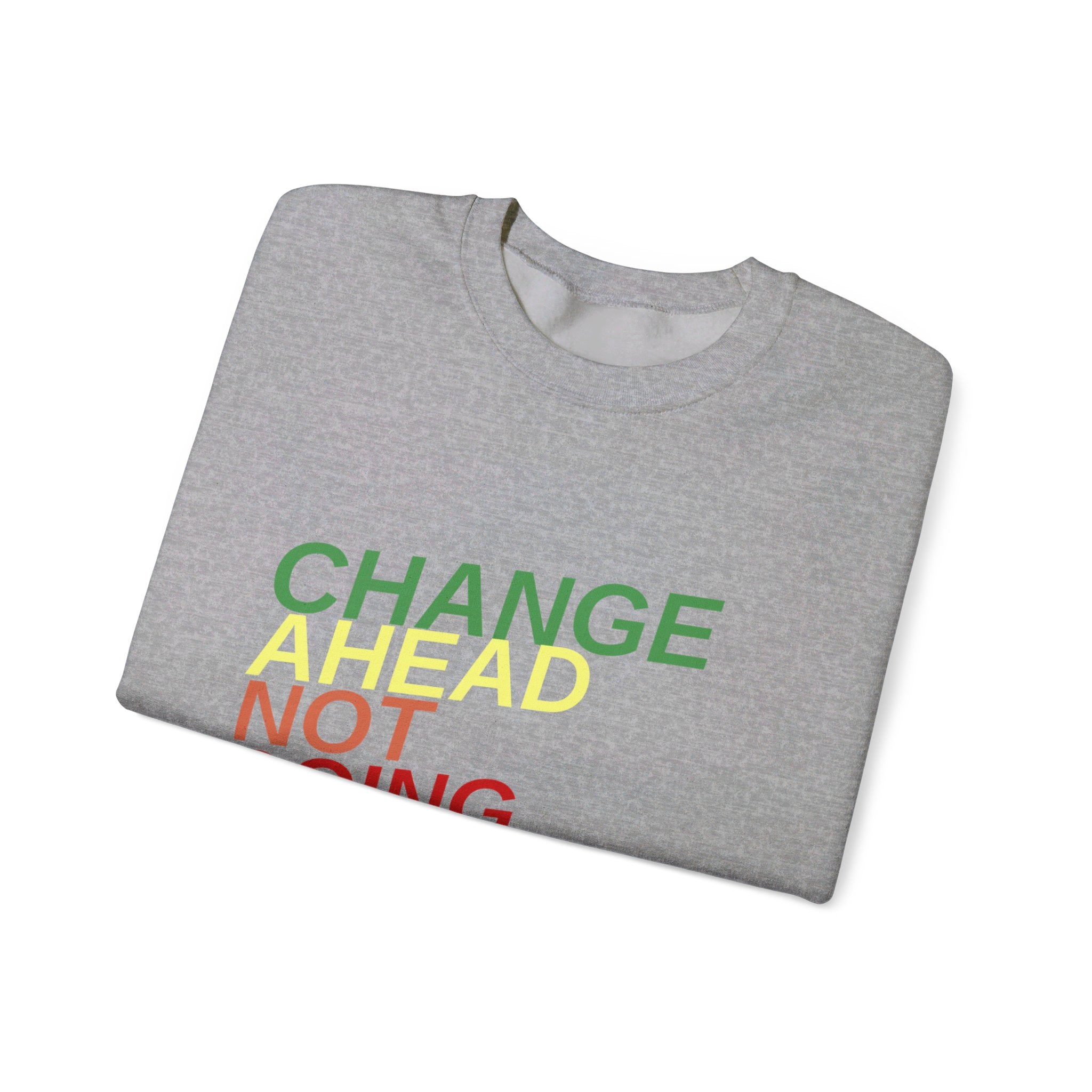 Changes Ahead Not Going Back, Sweatshirt