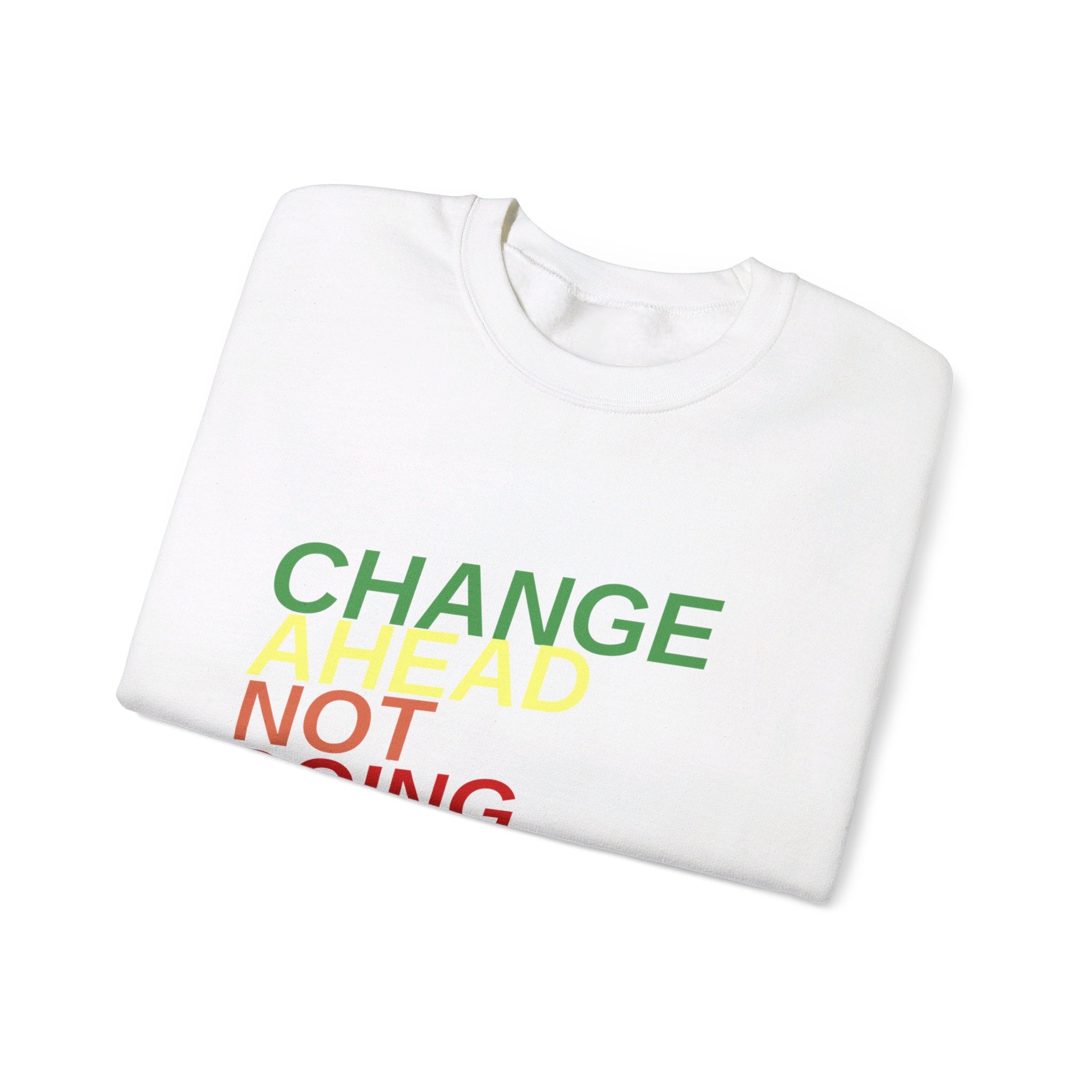 Changes Ahead Not Going Back, Sweatshirt