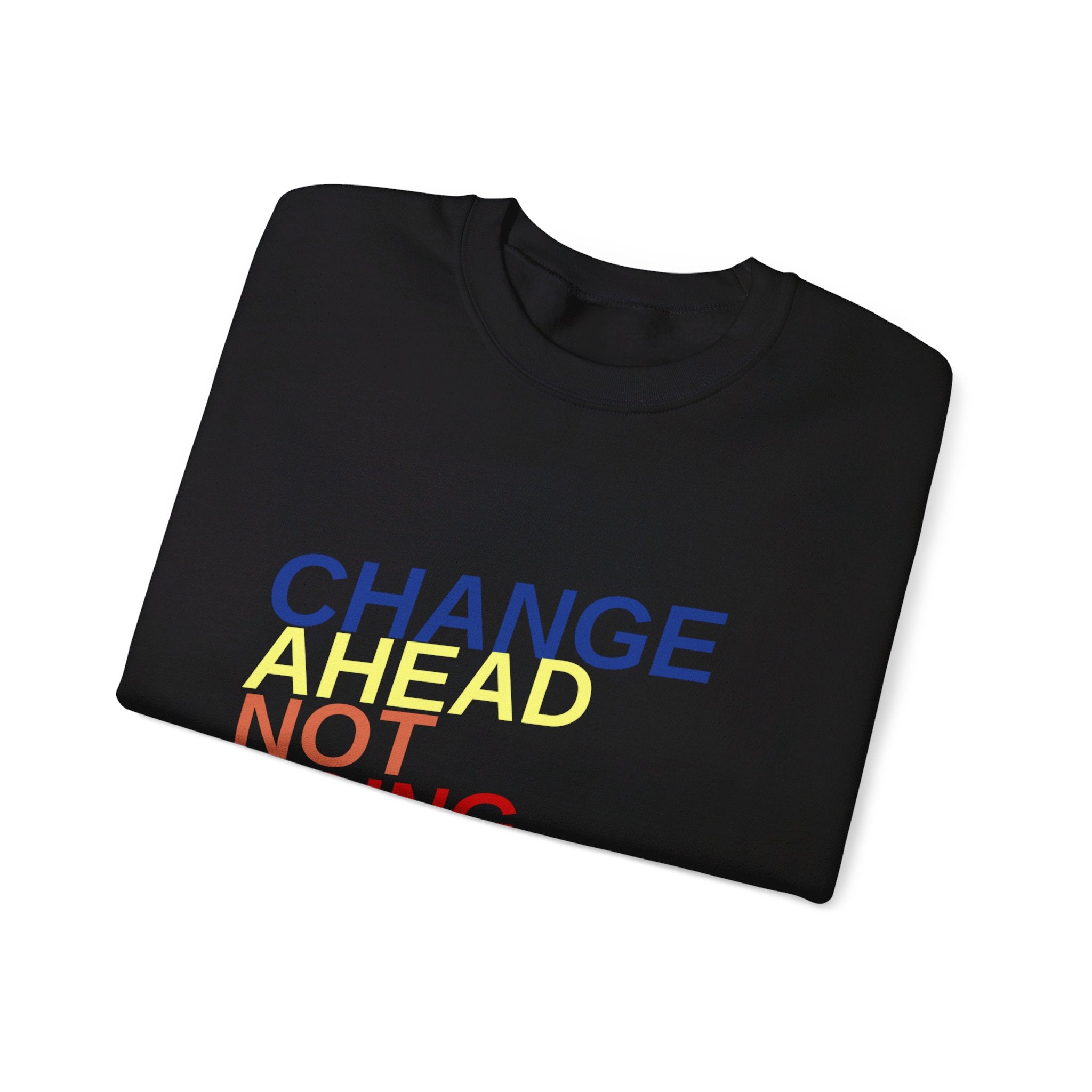 Changes Ahead Not Going Back, Sweatshirt