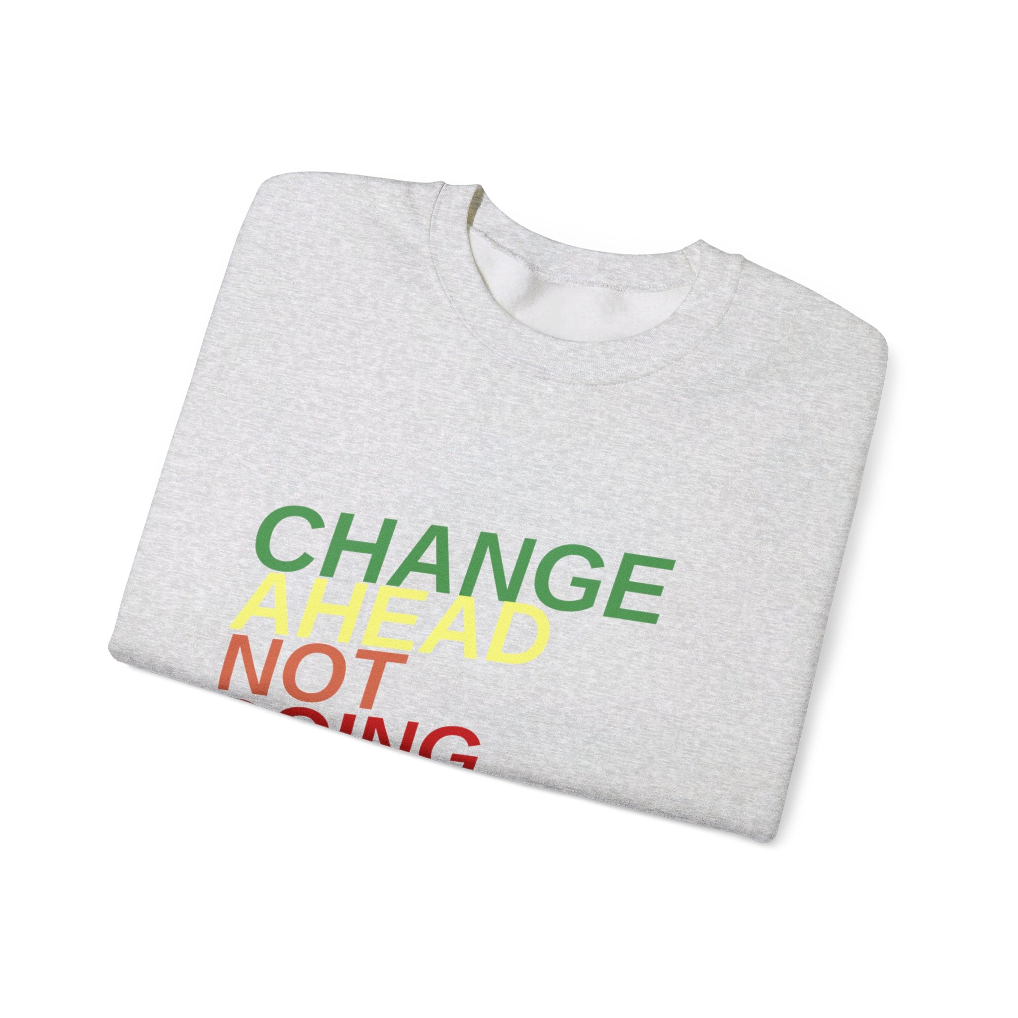 Changes Ahead Not Going Back, Sweatshirt