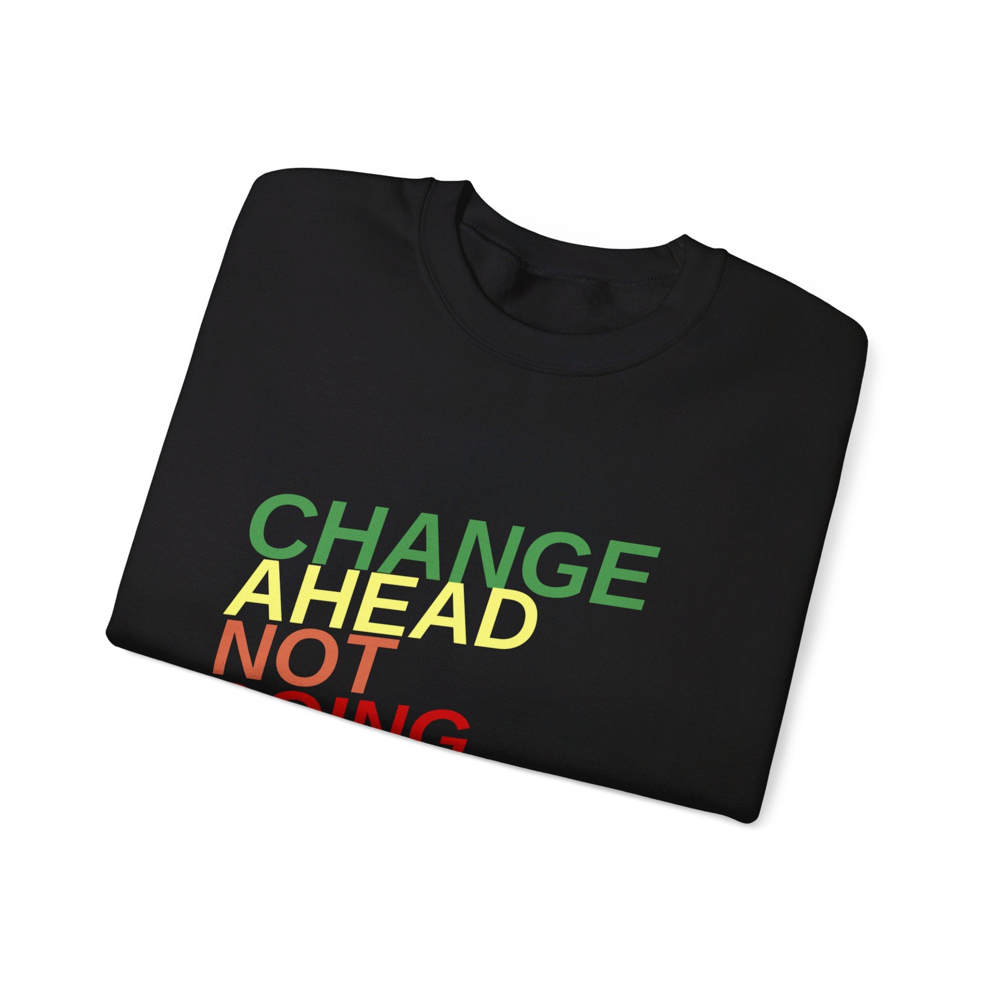 Changes Ahead Not Going Back, Sweatshirt