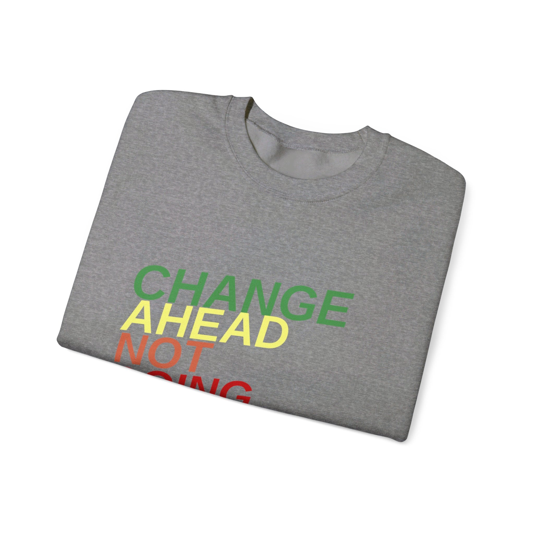 Changes Ahead Not Going Back, Sweatshirt